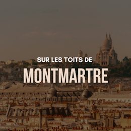 Sur les toits de Montmartre - Visite guidée