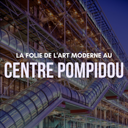 La folie de l’art moderne : Le Centre Pompidou